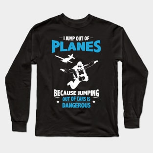 Jump out of Planes - Jumping Out of Cars Is Dangerous Long Sleeve T-Shirt